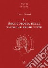 Archeologia delle tecniche produttive. Nuova ediz. libro