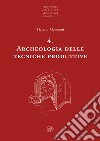 Archeologia delle tecniche produttive. Nuova ediz. libro di Mannoni Tiziano