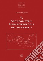 Archeometria. Geoarcheologia dei manufatti. Nuova ediz.