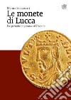 Le monete di Lucca. Dal periodo longobardo al Trecento libro