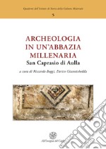 Archeologia in un'abbazia millenaria. San Caprasio di Aulla. Ediz. italiana e inglese