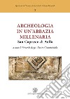 Archeologia in un'abbazia millenaria. San Caprasio di Aulla. Ediz. italiana e inglese libro