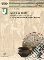 Dopo la peste. Consumi ceramici e standard di vita in Toscana e in Inghilterra tra Due e Quattrocento libro