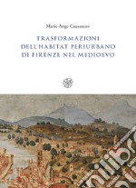 Trasformazioni dell'habitat periurbano di Firenze nel Medioevo libro