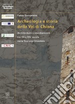 Archeologia e storia della Val di Chiana. Architetture e insediamenti tra XII e XIV secolo nella Toscana Orientale. Ediz. italiana e inglese libro