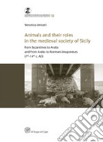 Animals and their roles in the medieval society of Sicily. From Byzantines to Arabs and from Arabs to Norman/Aragoneses (7th-14th c. AD)