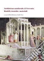 Architettura medievale: il Trecento. Modelli, tecniche, materiali. Ediz. italiana, inglese e francese