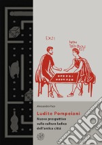 Ludite Pompeiani. Nuove prospettive sulla cultura ludica dell'antica città libro