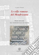 Le ville romane del Mendrisotto. Primi sguardi sul Tardoantico in Ticino libro