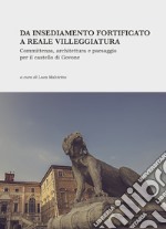 Da insediamento fortificato a reale villeggiatura. Committenza, architettura e paesaggio per il castello di Govone. Nuova ediz. libro