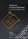 Costruire in Terra d'Otranto tra Medioevo ed Età moderna. Atti del Convegno Lecce, ex Ospedale dello Spirito Santo, 11-13 luglio 2019 libro