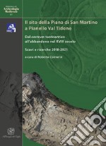 Il sito della Piana di San Martino a Pianello Val Tidone. Dal castrum tardoantico all'abbandono nel XVIII secolo. Scavi e ricerche 2018-2021. Ediz. italiana e inglese libro