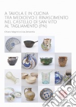 A tavola e in cucina tra Medioevo e Rinascimento nel castello di San Vito al Tagliamento (PN). Catalogo dei materiali rinvenuti negli scavi archeologici dal 1992 al 2009