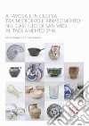 A tavola e in cucina tra Medioevo e Rinascimento nel castello di San Vito al Tagliamento (PN). Catalogo dei materiali rinvenuti negli scavi archeologici dal 1992 al 2009 libro di Magrini Chiara Zenarolla Lisa