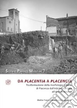 Da Placentia a Placencia. Trasformazione della morfologia urbana di Piacenza dall'età tardoantica all'alto Medioevo libro