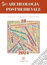 Archeologia postmedievale. Società, ambiente, produzione. Ediz. multilingue (2024). Vol. 28 libro