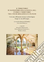 Il territorio di Alessandria della Rocca (AG): storia e territorio tra i fiumi Magazzolo e Platani. Con una riflessione storico-archeologica lungo la via dell'acqua