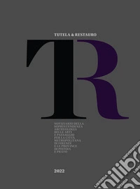 Tutela & Restauro 2022. Notiziario della Soprintendenza archeologia belle arti e paesaggio per la città metropolitana di Firenze e le province di Pistoia e Prato. Nuova ediz. libro
