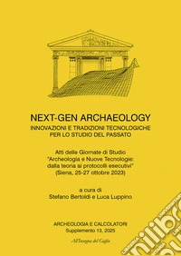 Archeologia e calcolatori. Supplemento (2025). Nuova ediz.. Vol. 13: Next-Gen archaeology. Innovazioni e tradizioni tecnologiche per lo studio del passato libro