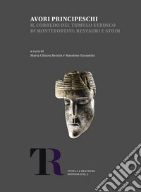 Avori principeschi. Il corredo del tumulo etrusco di Montefortini: restauri e studi libro