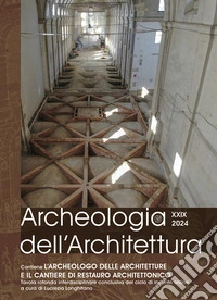 Archeologia dell'architettura (2024). Vol. 29: L' archeologo delle architetture e il cantiere di restauro architettonico. Tavola rotonda interdisciplinare conclusiva del ciclo di incontri online libro