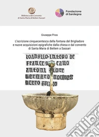 L'iscrizione cinquecentesca della fontana del Brigliadore e nuove acquisizioni epigrafiche dalla chiesa e dal convento di Santa Maria di Betlem a Sassari. Ediz. italiana e inglese libro