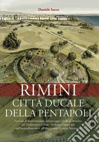 Rimini città ducale della Pentapoli. Processi di trasformazione del paesaggio rurale in Romània dal Tardoantico al basso Medioevo, nuovi dati sull'incastellamento e sul Breviarium Ecclesiae Ravennatis libro