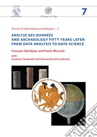 «Analyse des données» and archaeology fifty years later: from data analysis to data science libro