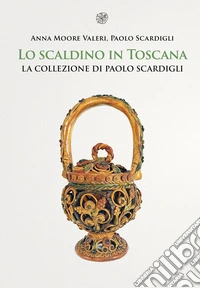 Lo scaldino in Toscana. La collezione di Paolo Scardigli libro