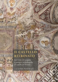 Il castello ritrovato. Interventi di recupero e indagini archeologiche al castello di Verrone libro