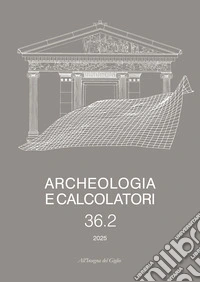 Archeologia e calcolatori. Ediz. italiana e inglese (2025). Vol. 36/2 libro