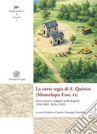 La corte regia di S. Quirico (Montelupo F.no, Fi). Fonti scritte e indagini archeologiche 1996-2002, 2024 e 2025 libro