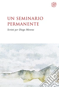 Un seminario permanente. Scritti per Diego Moreno. Nuova ediz. libro