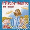 Il «Padre nostro» per i piccoli libro