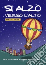 Si alzò verso l'alto. Avvento-Natale. Proposta formativa per bambini, ragazzi e famiglie. Anno A. Ediz. illustrata libro