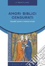 Amori biblici censurati. Sessualità, genere e traduzioni erronee libro