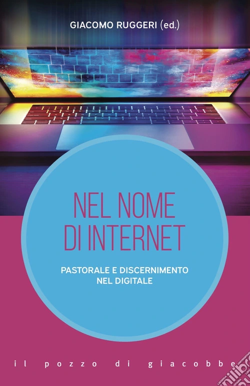 Nel nome di internet. Pastorale e discernimento nel digitale