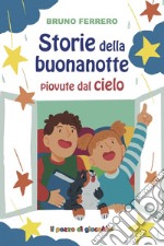 Storie della buonanotte piovute dal cielo. Ediz. a colori