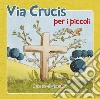 Via crucis per i piccoli. Ediz. illustrata libro di Vecchini Silvia