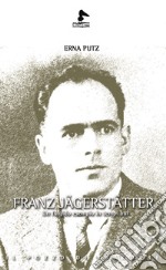 Franz Jägerstätter. Un fulgido esempio in tempi bui libro