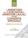 Il ministero del catechista e i ministeri laicali in una comunità sinodale. Vol. 1: Realtà e trasformazioni in atto libro