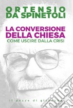 La conversione della Chiesa. Come uscire dalla crisi libro