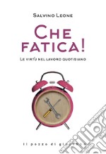 Che fatica! Le virtù nel lavoro quotidiano libro