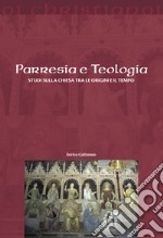 Parresia e teologia. Studi sulla Chiesa tra le origini e il tempo libro