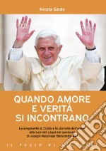 Quando amore e verità si incontrano. La singolarità di Cristo e la storicità dell'uomo alla luce del Lógos nel pensiero di Joseph Ratzinger-Benedetto XVI libro