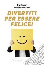 Divertiti per essere felice! libro