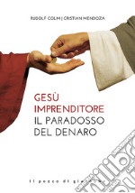 Gesù imprenditore. Il paradosso del denaro