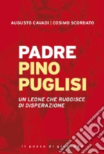 Padre Pino Puglisi. Un leone che ruggisce di disperazione libro