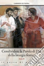 Condividere la Parola di Dio della liturgia festiva. Anno B libro