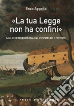 «La tua legge non ha confini». Faville di misericordia dal Pentateuco e dintorni libro